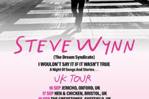 UK TOUR NEWS: Steve Wynn (The Dream Syndicate) Confirms Sept. Tour Dates in Support of Debut Memoir and Solo Album