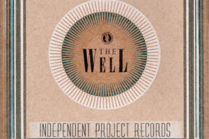 IPR’s Decades-Spanning, Genre-Defying Compilation, The Well, Out Today.