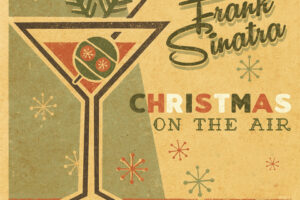 Rare Frank Sinatra Album Christmas On The Air Arrives in Time For Holiday Season – Out Now!
